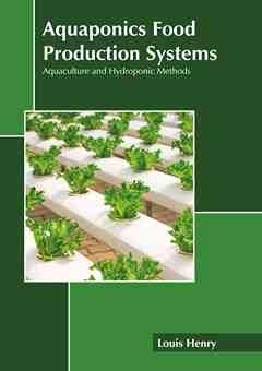 Aquaponics Food Production Systems: Aquaculture and Hydroponic Methods