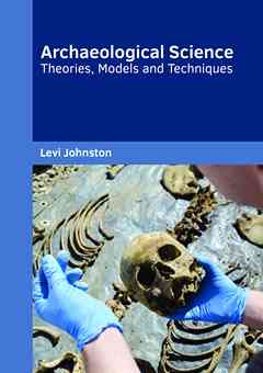 Archaeological Science: Theories, Models and Techniques