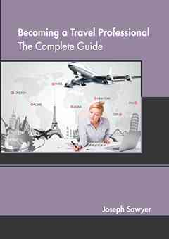 Becoming a Travel Professional: The Complete Guide