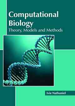 Computational Biology: Theory, Models and Methods