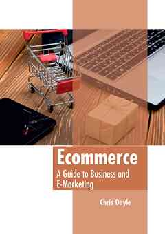 Ecommerce: A Guide to Business and E-Marketing