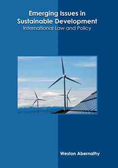 Emerging Issues in Sustainable Development: International Law and Policy