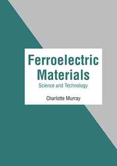 Ferroelectric Materials: Science and Technology
