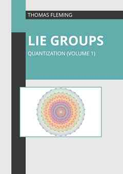 Lie Groups: Quantization (Volume 1)