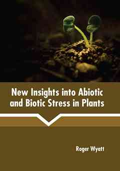 New Insights Into Abiotic and Biotic Stress in Plants