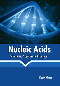 Nucleic Acids: Structures, Properties and Functions