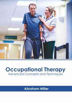 Occupational Therapy: Advanced Concepts and Techniques