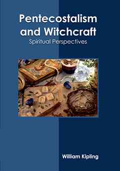 Pentecostalism and Witchcraft: Spiritual Perspectives