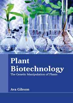 Plant Biotechnology: The Genetic Manipulation of Plants