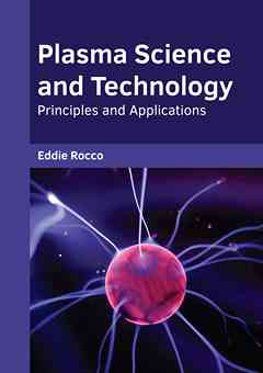 Plasma Science and Technology: Principles and Applications