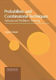 Probabilistic and Combinatorial Techniques: Advanced Problem Solving