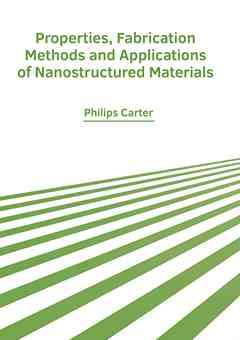 Properties, Fabrication Methods and Applications of Nanostructured Materials