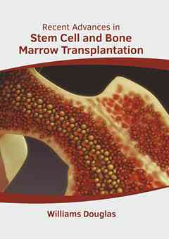 Recent Advances in Stem Cell and Bone Marrow Transplantation