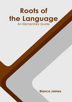 Roots of the Language: An Elementary Guide