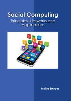 Social Computing: Principles, Networks and Applications