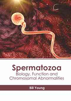 Spermatozoa: Biology, Function and Chromosomal Abnormalities