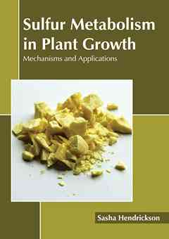 Sulfur Metabolism in Plant Growth: Mechanisms and Applications