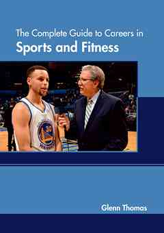 The Complete Guide to Careers in Sports and Fitness