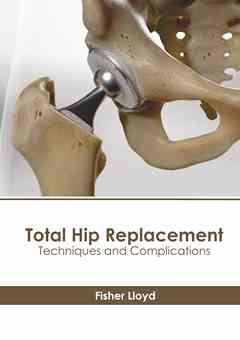 Total Hip Replacement: Techniques and Complications