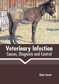 Veterinary Infection: Causes, Diagnosis and Control