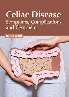 Celiac Disease: Symptoms, Complications and Treatment