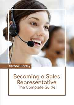 Becoming a Sales Representative: The Complete Guide