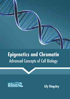 Epigenetics and Chromatin: Advanced Concepts of Cell Biology