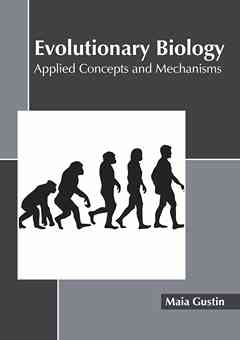 Evolutionary Biology: Applied Concepts and Mechanisms