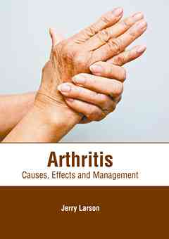 Arthritis: Causes, Effects and Management