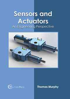 Sensors and Actuators: An Engineering Perspective