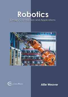 Robotics: Design, Construction and Applications