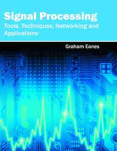 Signal Processing: Tools, Techniques, Networking and Applications