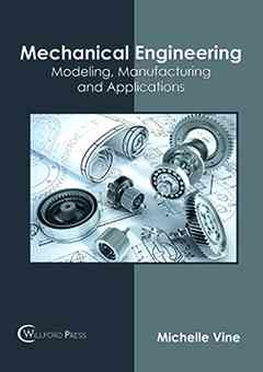 Mechanical Engineering: Modeling, Manufacturing and Applications