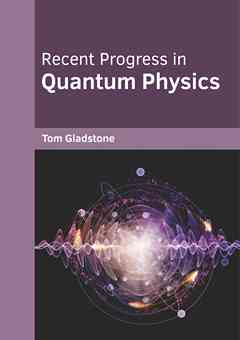 Recent Progress in Quantum Physics