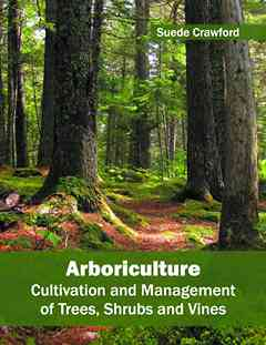 Arboriculture, Cultivation and Management of Trees Shrubs and Vines