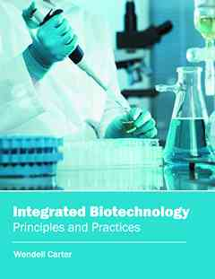 Integrated Biotechnology: Principles and Practices