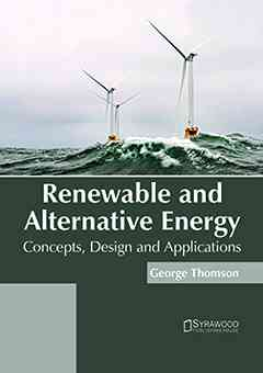 Renewable and Alternative Energy: Concepts, Design and Applications