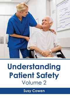 Understanding Patient Safety: Volume 2