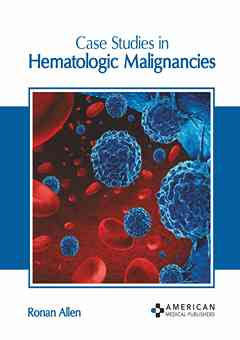 Case Studies in Hematologic Malignancies