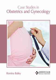 Case Studies in Obstetrics and Gynecology