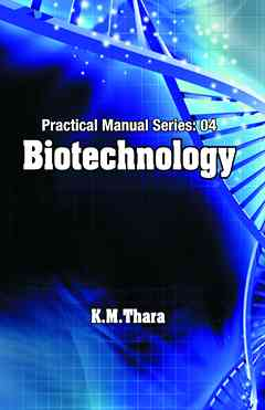 Biotechnology: Practical Manual Series Vol 04