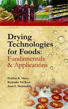 Drying Technologies for Foods: Fundamentals & Applications: Part I (Co-Published With CRC Press,Uk)