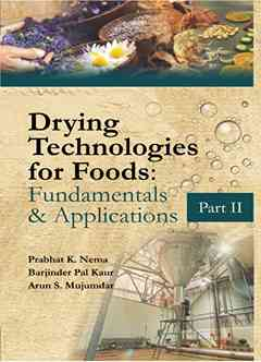 Drying Technologies for Foods: Fundamentals & Applications:  Part II (Co-Published With CRC Press,UK)