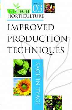 Improved Production Techniques: Vol.03: Hi Tech Horticulture