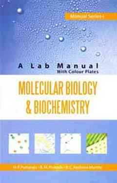Molecular Biology and Biochemistry: A Lab Manual: Manual Series: 01