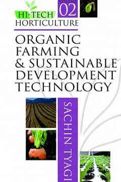 Organic Farming & Sustainable Development Technology: Vol.02 Hi Tech Horticulture