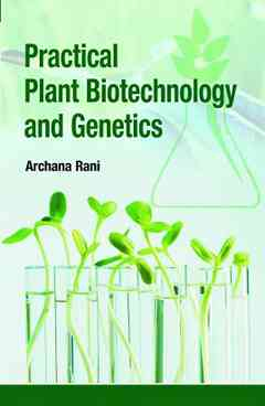 Practical Plant Biotechnology and Genetics