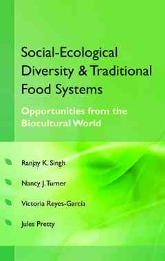 Social Ecological Diversity and Traditional Food Systems (Co-Published With CRC Press-UK)