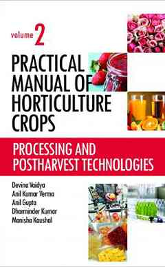 Processing and Postharvest Technologies: Vol.02: Practical Manual of Horticulture Crops