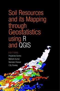 Soil Resources and Its Mapping Through Geostatistics Using R and QGIS (Co-Published With CRC Press,UK)